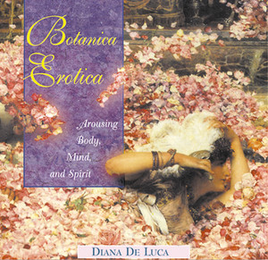 Botanica Erotica: Arousing Body, Mind, and Spirit - ISBN: 9780892817900