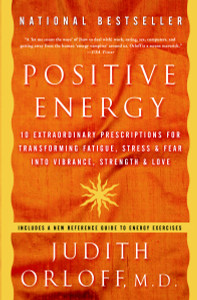 Positive Energy: 10 Extraordinary Prescriptions for Transforming Fatigue, Stress, and Fear into Vibrance, Strength, and Love - ISBN: 9781400082162