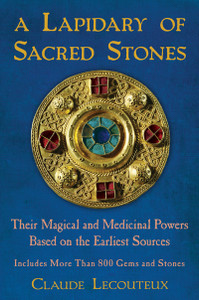 A Lapidary of Sacred Stones: Their Magical and Medicinal Powers Based on the Earliest Sources - ISBN: 9781594774638