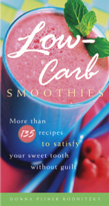 Low-Carb Smoothies: More Than 135 Recipes to Satisfy Your Sweet Tooth Without Guilt - ISBN: 9781400082308