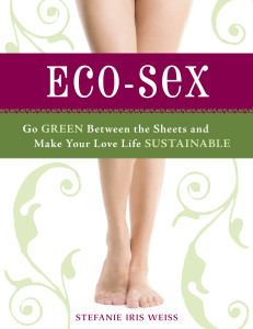 Eco-Sex: Go Green Between the Sheets and Make Your Love Life Sustainable - ISBN: 9781580081184