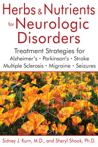 Herbs and Nutrients for Neurologic Disorders: Treatment Strategies for Alzheimers, Parkinsons, Stroke, Multiple Sclerosis, Migraine, and Seizures - ISBN: 9781620555538