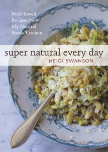 Super Natural Every Day: Well-Loved Recipes from My Natural Foods Kitchen - ISBN: 9781580082778