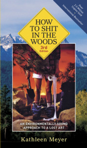 How to Shit in the Woods, 3rd Edition: An Environmentally Sound Approach to a Lost Art - ISBN: 9781580083638