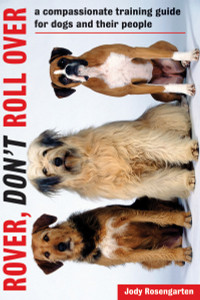 Rover, Don't Roll Over: A Compassionate Training Guide for Dogs and Their People - ISBN: 9781580085649