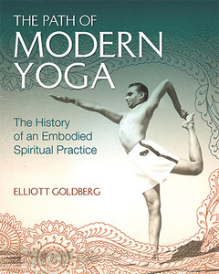 The Path of Modern Yoga: The History of an Embodied Spiritual Practice - ISBN: 9781620555675