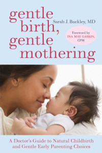 Gentle Birth, Gentle Mothering: A Doctor's Guide to Natural Childbirth and Gentle Early Parenting Choices - ISBN: 9781587613227