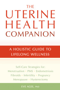 The Uterine Health Companion: A Holistic Guide to Lifelong Wellness - ISBN: 9781587613517