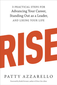 Rise: 3 Practical Steps for Advancing Your Career, Standing Out as a Leader, and Liking Your Life - ISBN: 9781607742609