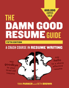 The Damn Good Resume Guide, Fifth Edition: A Crash Course in Resume Writing - ISBN: 9781607742654