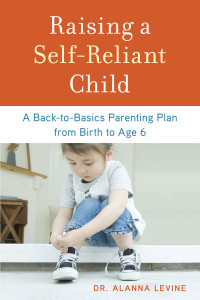 Raising a Self-Reliant Child: A Back-to-Basics Parenting Plan from Birth to Age 6 - ISBN: 9781607743507