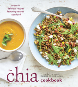 The Chia Cookbook: Inventive, Delicious Recipes Featuring Nature's Superfood - ISBN: 9781607746645