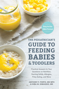 The Pediatrician's Guide to Feeding Babies and Toddlers: Practical Answers To Your Questions on Nutrition, Starting Solids, Allergies, Picky Eating, and More (For Parents, By Parents) - ISBN: 9781607749011