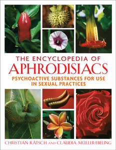 The Encyclopedia of Aphrodisiacs: Psychoactive Substances for Use in Sexual Practices - ISBN: 9781594771699