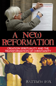 A New Reformation: Creation Spirituality and the Transformation of Christianity - ISBN: 9781594771231
