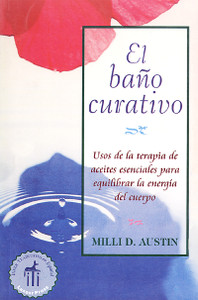 El baño curativo: Usos de la terapia de aceites esenciales para equilibrar la energía del cuerpo - ISBN: 9780892815821