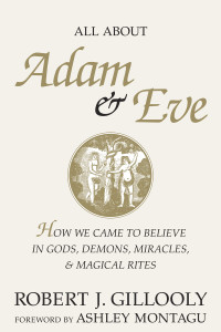 All About Adam & Eve: How We Came to Believe in Gods, Demons, Miracles, & Magical Rites - ISBN: 9781573921879