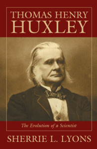 Thomas Henry Huxley: The Evolution of a Scientist - ISBN: 9781573927062