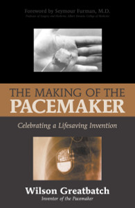 The Making of the Pacemaker: Celebrating a Lifesaving Invention - ISBN: 9781573928069
