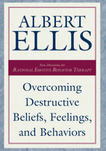 Overcoming Destructive Beliefs, Feelings, and Behaviors: New Directions for Rational Emotive Behavior Therapy - ISBN: 9781573928793