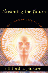 Dreaming the Future: The Fantastic Story of Prediction - ISBN: 9781573928953
