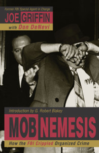 Mob Nemesis: How the FBI Crippled Organized Crime - ISBN: 9781573929196