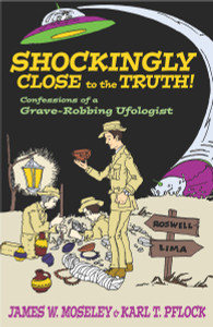 Shockingly Close to the Truth!: Confessions of a Grave-Robbing Ufologist - ISBN: 9781573929912