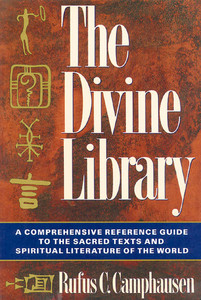 The Divine Library: A Comprehensive Reference Guide to the Sacred Texts and Spiritual Literature of the World - ISBN: 9780892813513