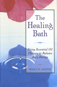 The Healing Bath: Using Essential Oil Therapy to Balance Body Energy - ISBN: 9780892816323