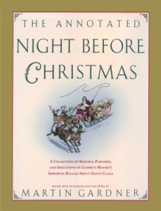 The Annotated Night Before Christmas: A Collection Of Sequels, Parodies, And Imitations Of Clement Moore's Immortal Ballad About Santa Claus - ISBN: 9781591023036