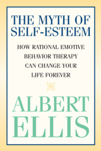 The Myth of Self-esteem: How Rational Emotive Behavior Therapy Can Change Your Life Forever - ISBN: 9781591023548