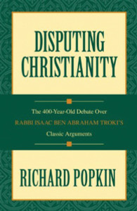 Disputing Christianity: The 400-Year-Old Debate over Rabbi Isaac Ben Abraham Troki's Classic Arguments - ISBN: 9781591023845