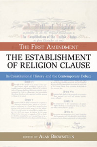 The Establishment of Religion Clause: The First Amendment: Its Constitutaional History and The Contemporary Debate - ISBN: 9781591025177