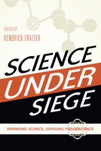Science Under Siege: Defending Science, Exposing Pseudoscience - ISBN: 9781591027157