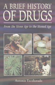 A Brief History of Drugs: From the Stone Age to the Stoned Age - ISBN: 9780892818266