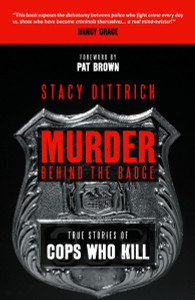 Murder Behind the Badge: True Stories of Cops Who Kill - ISBN: 9781591027591
