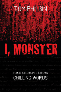 I, Monster: Serial Killers in Their Own Chilling Words - ISBN: 9781616141639