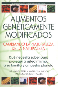 Alimentos Genéticamente Modificados: Cambiando la Naturaleza de la Naturaleza: Qué necesita saber para proteger a usted mismo, a su familia y a nuestro planeta - ISBN: 9780892811434