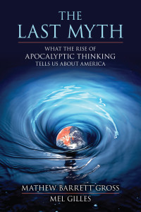 The Last Myth: What the Rise of Apocalyptic Thinking Tells Us About America - ISBN: 9781616145736