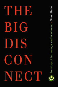 Big Disconnect: The Story of Technology and Loneliness - ISBN: 9781616145958