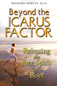 Beyond the Icarus Factor: Releasing the Free Spirit of Boys - ISBN: 9781594772283