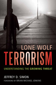 Lone Wolf Terrorism: Understanding the Growing Threat - ISBN: 9781616146467