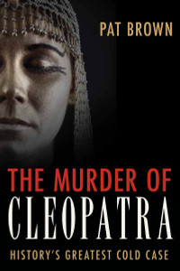 The Murder of Cleopatra: History's Greatest Cold Case - ISBN: 9781616146504