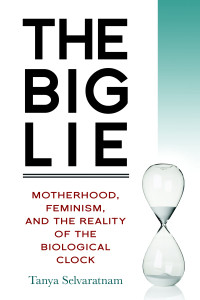 The Big Lie: Motherhood, Feminism, and the Reality of the Biological Clock - ISBN: 9781616148454