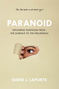 Paranoid: Exploring Suspicion from the Dubious to the Delusional - ISBN: 9781633880689