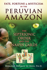 Fate, Fortune, and Mysticism in the Peruvian Amazon: The Septrionic Order and the Naipes Cards - ISBN: 9781594773723
