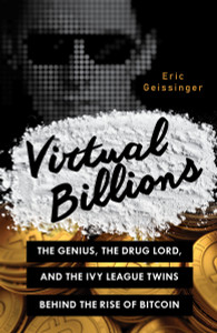 Virtual Billions: The Genius, the Drug Lord, and the Ivy League Twins behind the Rise of Bitcoin - ISBN: 9781633881440