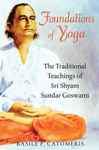 Foundations of Yoga: The Traditional Teachings of Sri Shyam Sundar Goswami - ISBN: 9781594774546