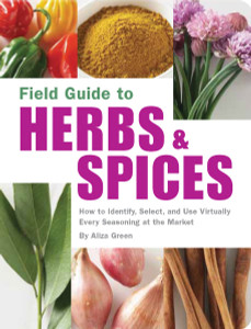 Field Guide to Herbs & Spices: How to Identify, Select, and Use Virtually Every Seasoning on the Market - ISBN: 9781594740824