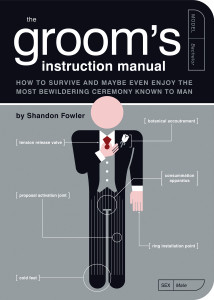 The Groom's Instruction Manual: How to Survive and Possibly Even Enjoy the Most Bewildering Ceremony Known to Man - ISBN: 9781594741906